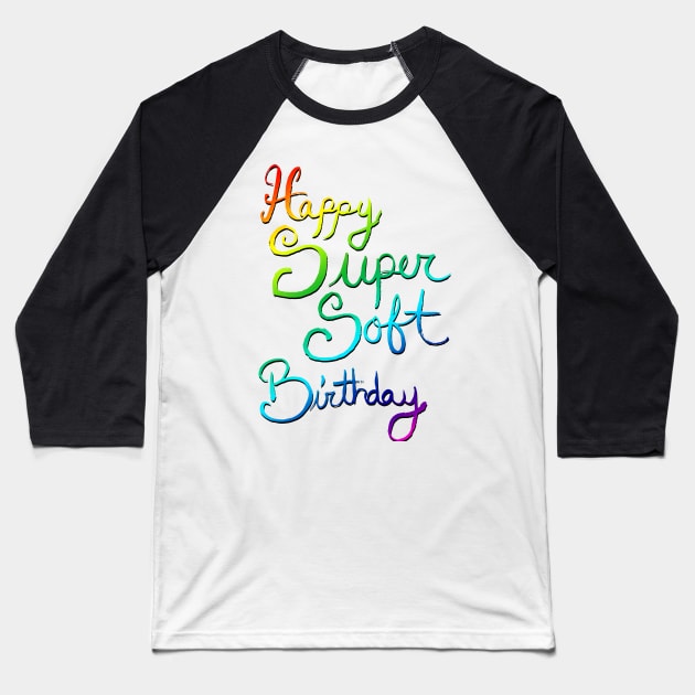 Happy Super Soft Birthday - Rainbow Baseball T-Shirt by artdamnit